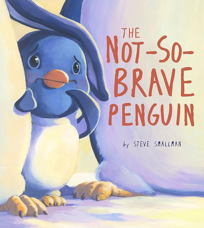 Not-So-Brave Penguin: A Story About Overcoming Fears (Storytime) by Steve Smallman