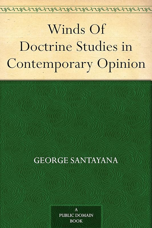 Winds Of Doctrine Studies in Contemporary Opinion by George Santayana