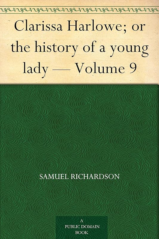 Clarissa Harlowe; or the history of a young lady — Volume 9 by Samuel Richardson