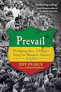 Prevail: The Inspiring Story of Ethiopia's Victory over Mussolini's Invasion, 1935-1941 by Jeff Pearce