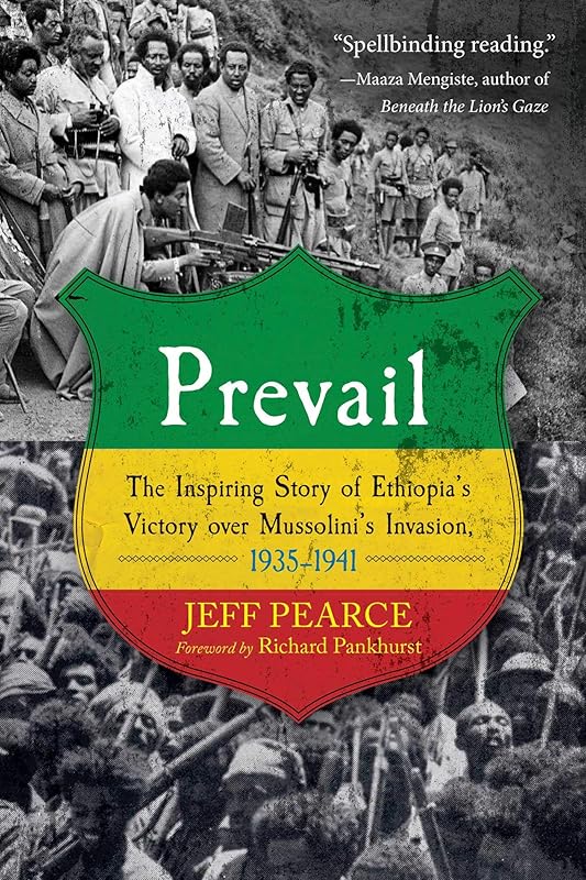 Prevail: The Inspiring Story of Ethiopia's Victory over Mussolini's Invasion, 1935-1941 by Jeff Pearce