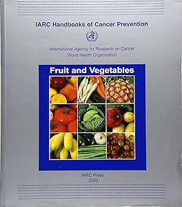 Fruit and Vegetables (IARC Handbooks of Cancer Prevention, 8) by The International Agency for Research on Cancer