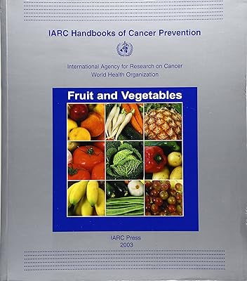 Fruit and Vegetables (IARC Handbooks of Cancer Prevention, 8)