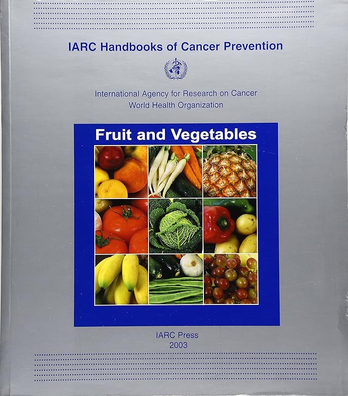 Fruit and Vegetables (IARC Handbooks of Cancer Prevention, 8) by The International Agency for Research on Cancer
