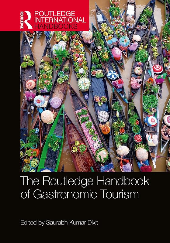 The Routledge Handbook of Gastronomic Tourism (Routledge International Handbooks) by Saurabh Kumar Dixit