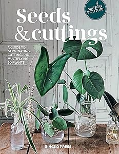 Seeds and Cuttings: A Guide to Germinating, Cutting and Multiplying 60 Plants by Olivia Brun
