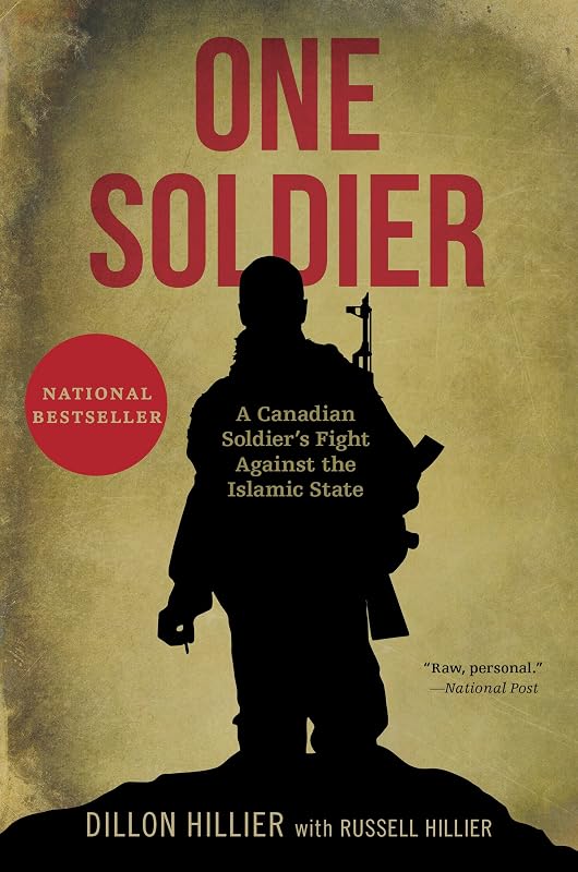 One Soldier: A Canadian Soldier's Fight Against the Islamic State by Dillon Hillier