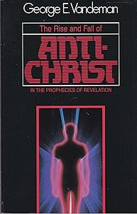 The rise and fall of Antichrist in the prophecies of Revelation