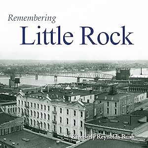 Remembering Little Rock by Kimberly Reynolds Rush