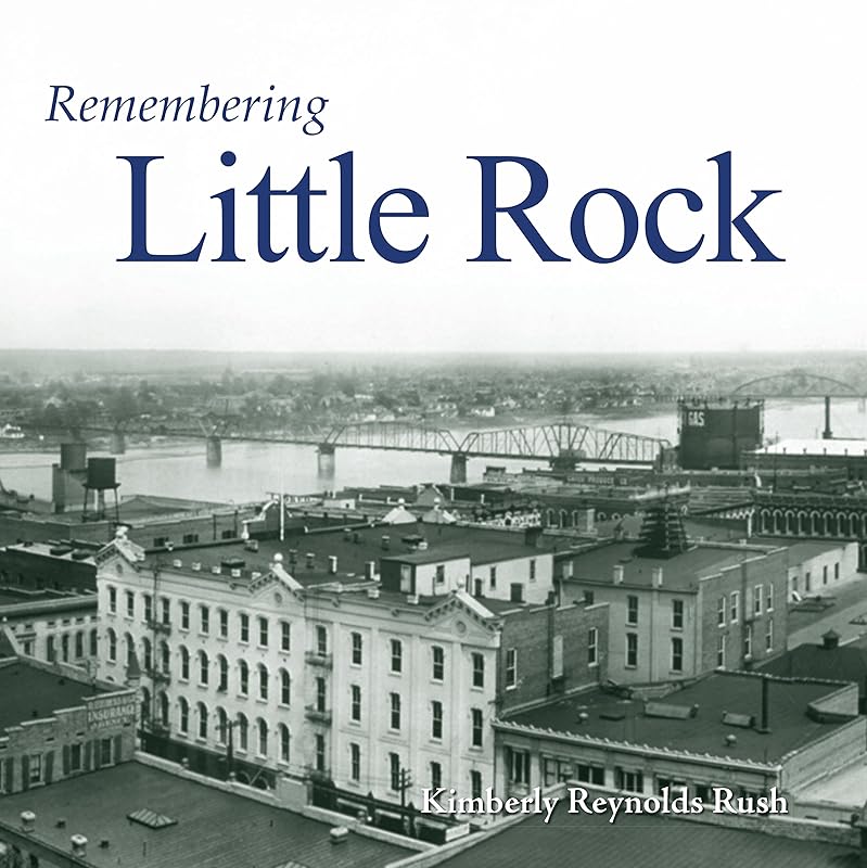 Remembering Little Rock by Kimberly Reynolds Rush