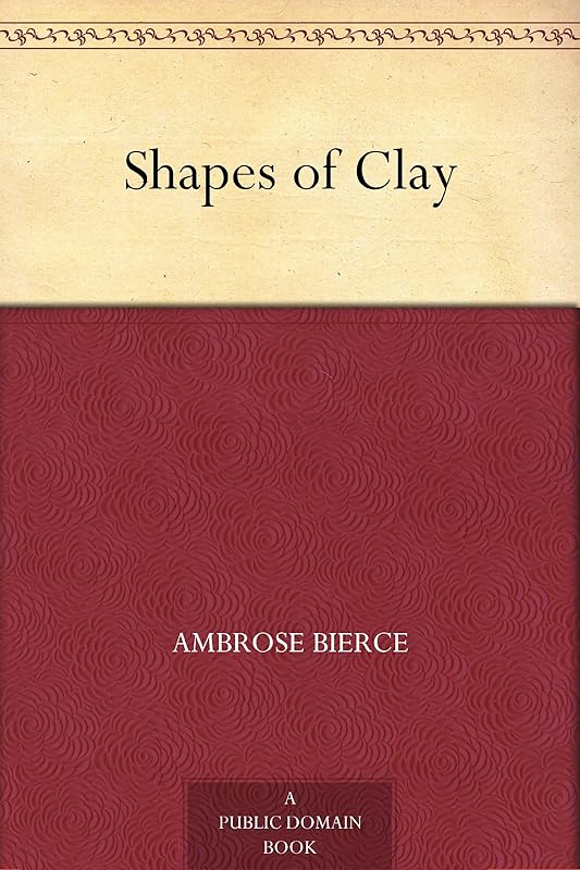 Shapes of Clay by Ambrose Bierce