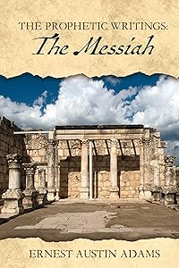 The Messiah (The Prophetic Writings Book 3) by Ernest Austin Adams