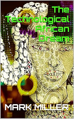 The Technological African Dream (The Age of Micronet Technology Book 9)