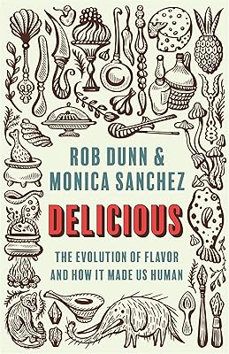 Delicious: The Evolution of Flavor and How It Made Us Human