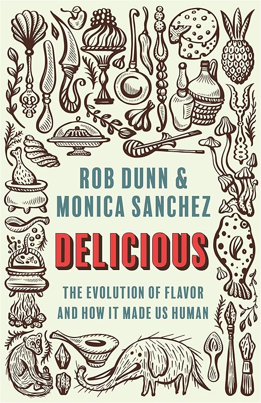 Delicious: The Evolution of Flavor and How It Made Us Human by Rob Dunn