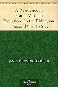 A Residence in France With an Excursion Up the Rhine, and a Second Visit to Switzerland