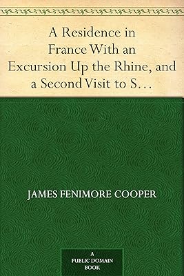 A Residence in France With an Excursion Up the Rhine, and a Second Visit to Switzerland