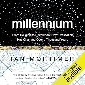 Millennium: From Religion to Revolution: How Civilization Has Changed over a Thousand Years by Ian Mortimer