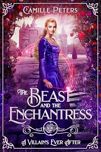The Beast and the Enchantress (A Villain's Ever After) by Camille Peters