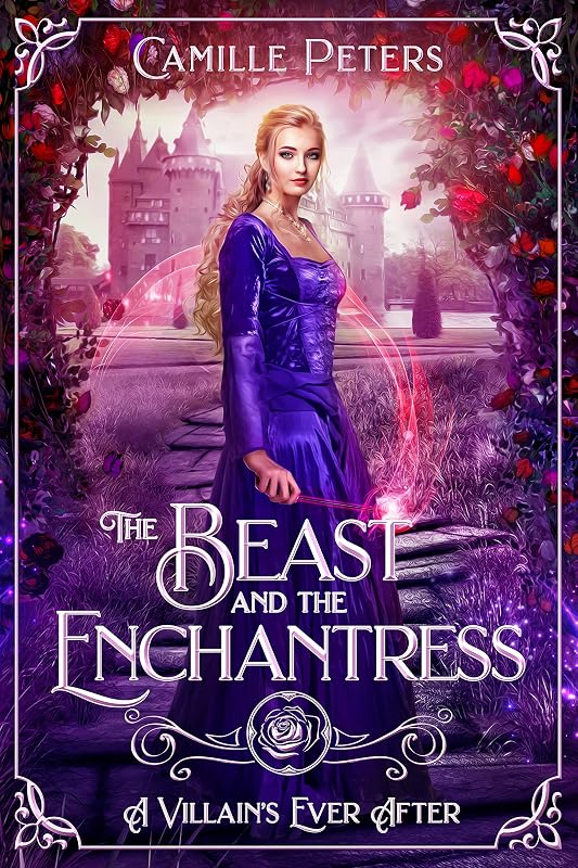 The Beast and the Enchantress (A Villain's Ever After) by Camille Peters