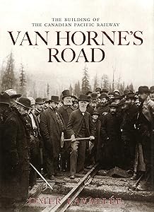 Van Horne's Road: The Building of the Canadian Pacific Railway (Railfare Books (Fifth House))