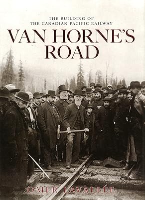 Van Horne's Road: The Building of the Canadian Pacific Railway (Railfare Books (Fifth House))