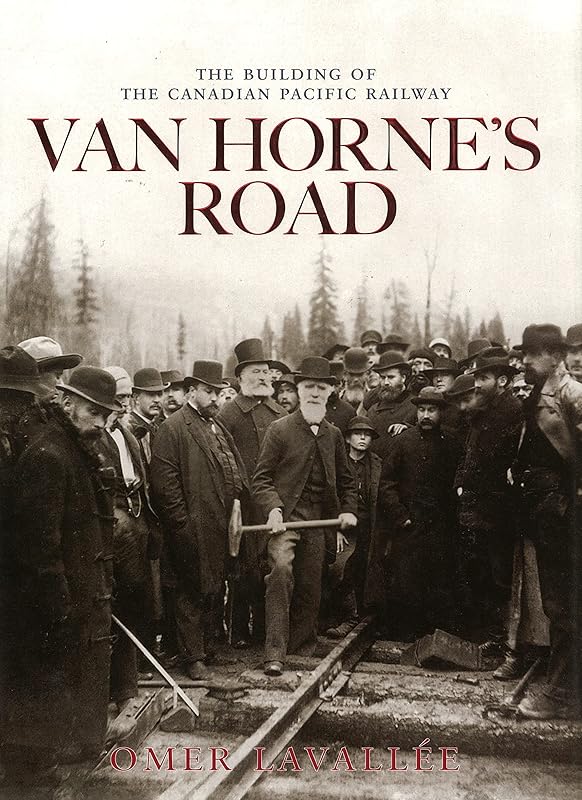 Van Horne's Road: The Building of the Canadian Pacific Railway (Railfare Books (Fifth House)) by Omer Lavallee