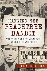 Hanging the Peachtree Bandit:: The True Tale of Atlanta's Infamous Frank DuPre (True Crime) by Tom Hughes Min