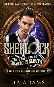 Sherlock, the Casebook of a Salacious Sleuth: Four Spicy Romantic Short Stories