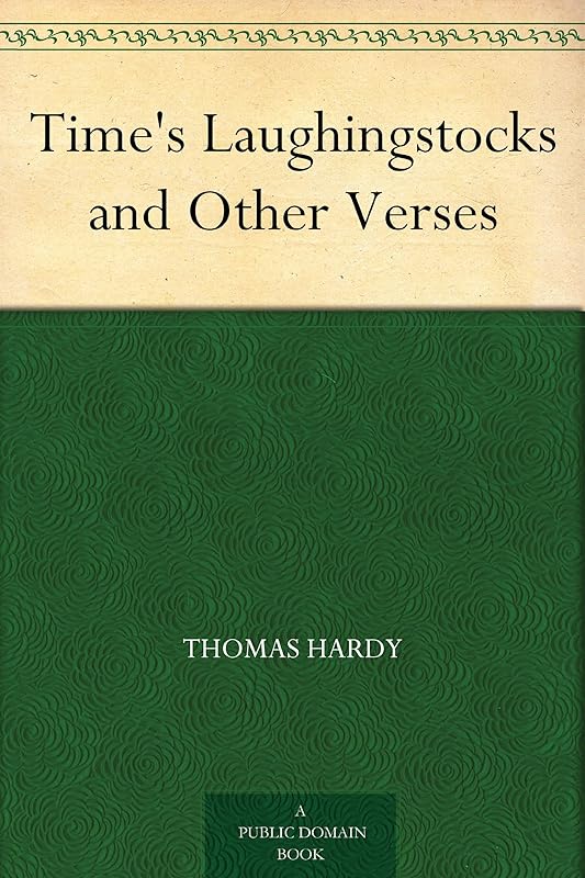 Time's Laughingstocks and Other Verses by Thomas Hardy