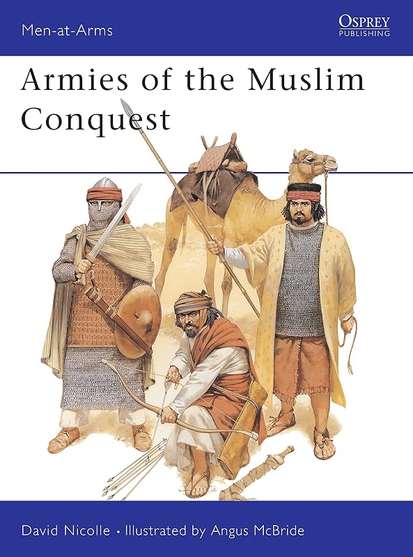 Armies of the Muslim Conquest (Men-at-Arms) by David Nicolle