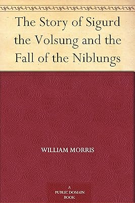 The Story of Sigurd the Volsung and the Fall of the Niblungs