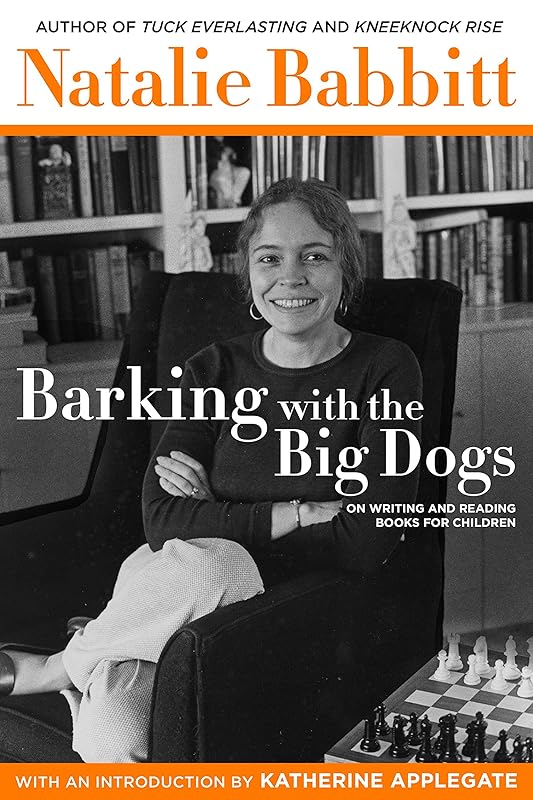 Barking with the Big Dogs: On Writing and Reading Books for Children by Natalie Babbitt