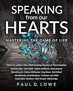 Speaking from our Hearts: Mastering the game of life by Paul D. Lowe
