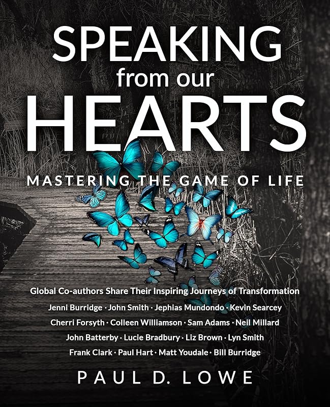 Speaking from our Hearts: Mastering the game of life by Paul D. Lowe