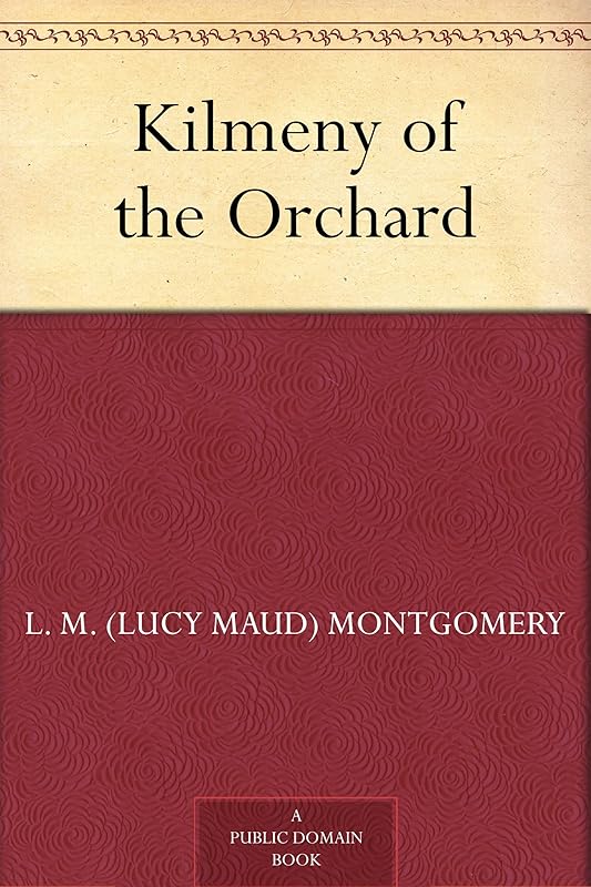 Kilmeny of the Orchard by L. M. (Lucy Maud) Montgomery