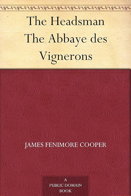 The Headsman The Abbaye des Vignerons by James Fenimore Cooper