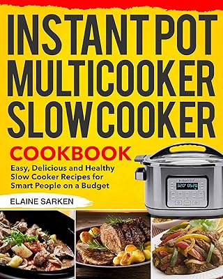 Instant Pot Multicooker Slow Cooker Cookbook: Easy, Delicious and Healthy Slow Cooker Recipes for Smart People on a Budget
