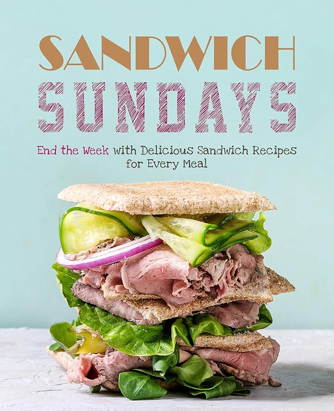 Sandwich Sundays: End the Week with Delicious Sandwich Recipes for Every Meal (2nd Edition) by BookSumo Press