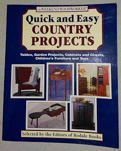 The Weekend Woodworker: Quick and Easy Country Projects : Tables, Garden Projects, Cabinets and Chests, Children's Furniture and Toys