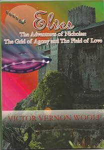 Elves: The Adventures of Nicholas: the Grid of Agony and the Field of Love by Victor Vernon Woolf