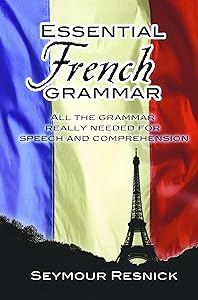 Essential French Grammar: All The Grammar Really Needed For Speech And Comprehension (Dover Language Guides Essential Grammar) by Seymour Resnick