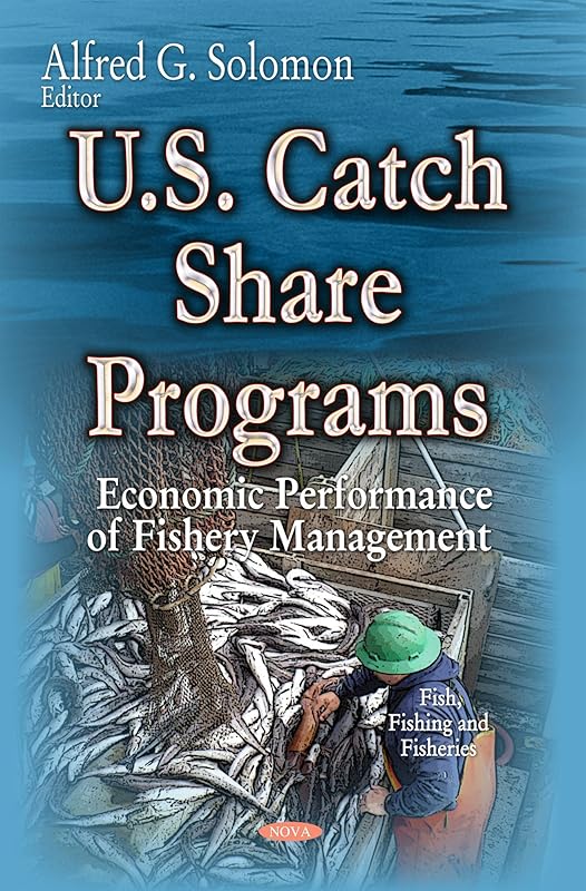 U.s. Catch Share Programs: Economic Performance of Fishery Management by Alfred G. Solomon