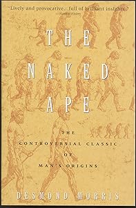 The Naked Ape: A Zoologist's Study of the Human Animal by Desmond Morris