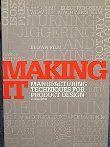 Making It: Manufacturing Techniques for Product Design by Chris Lefteri
