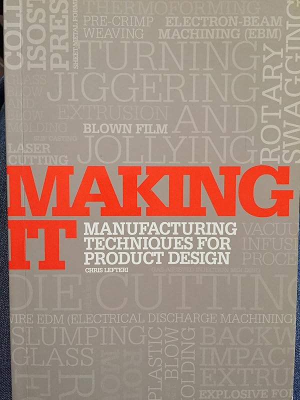 Making It: Manufacturing Techniques for Product Design by Chris Lefteri