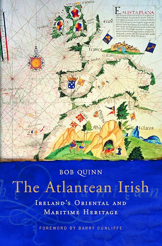 The Atlantean Irish: Ireland's Oriental and Maritime Heritage by Bob Quinn