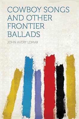Cowboy Songs and Other Frontier Ballads