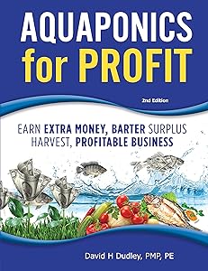 Aquaponics for Profit: Earn Extra Money, Bartering Surplus, Profitable Business by David Dudley