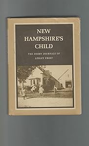 New Hampshire's Child: Derry Journals of Lesley Frost by Lesley Frost